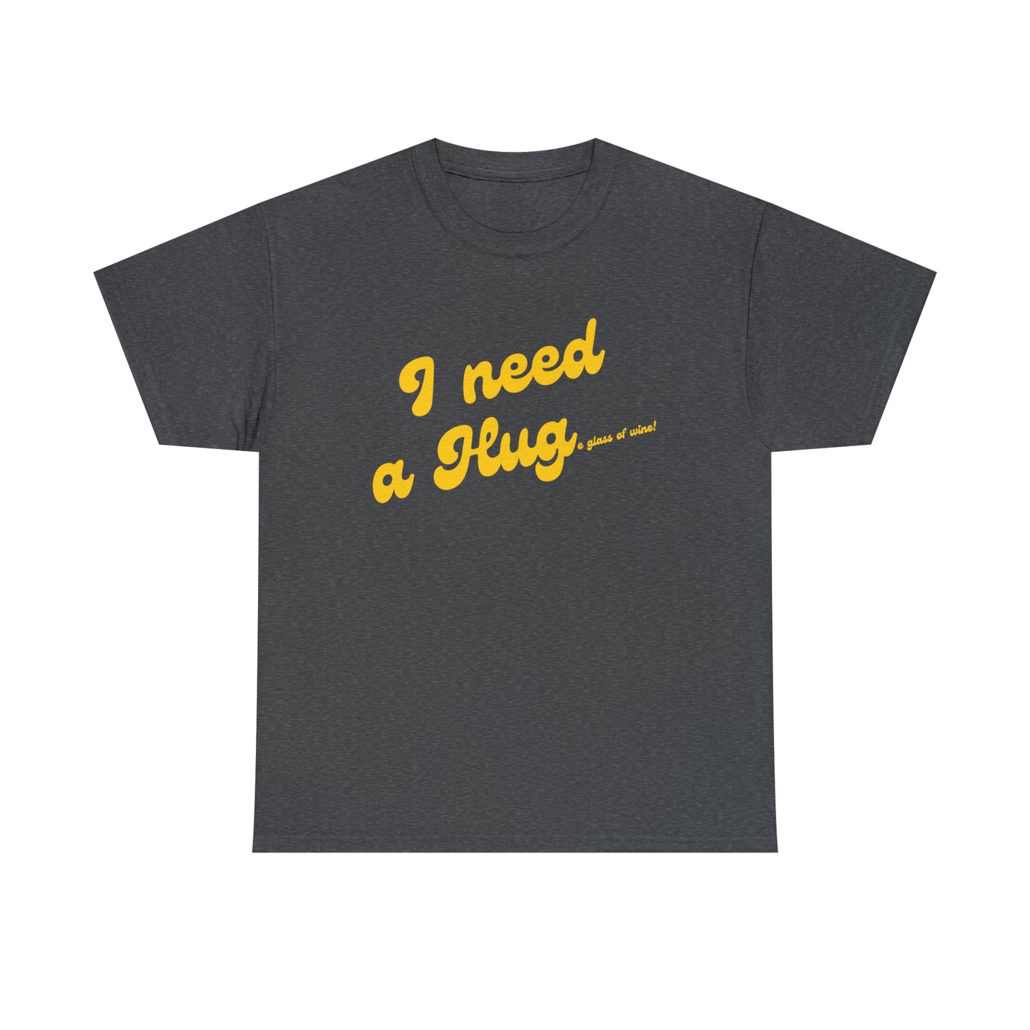 I need a HUG...e glass of wine!