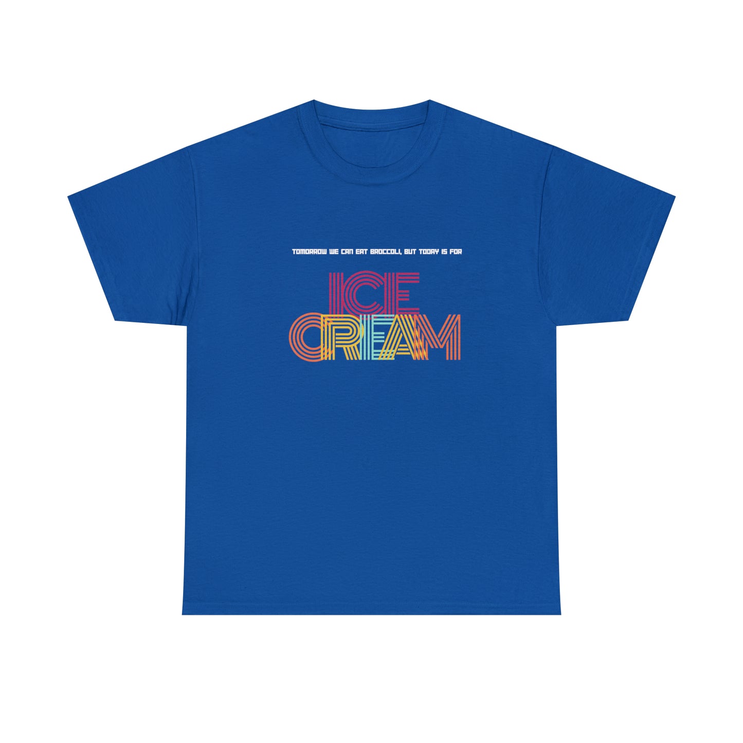 Tommorow we can eat broccoli, but today is for ICE CREAM