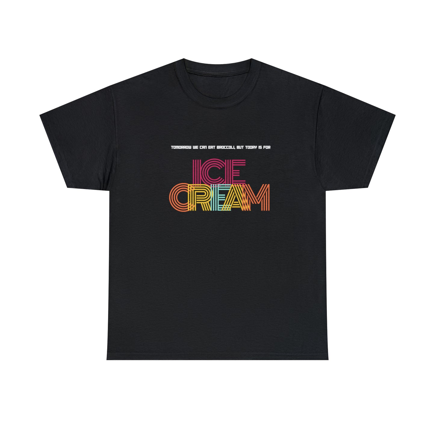 Tommorow we can eat broccoli, but today is for ICE CREAM