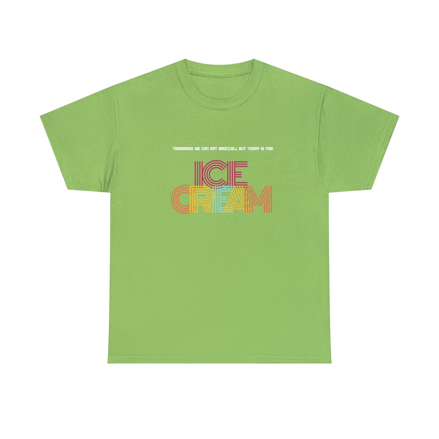 Tommorow we can eat broccoli, but today is for ICE CREAM