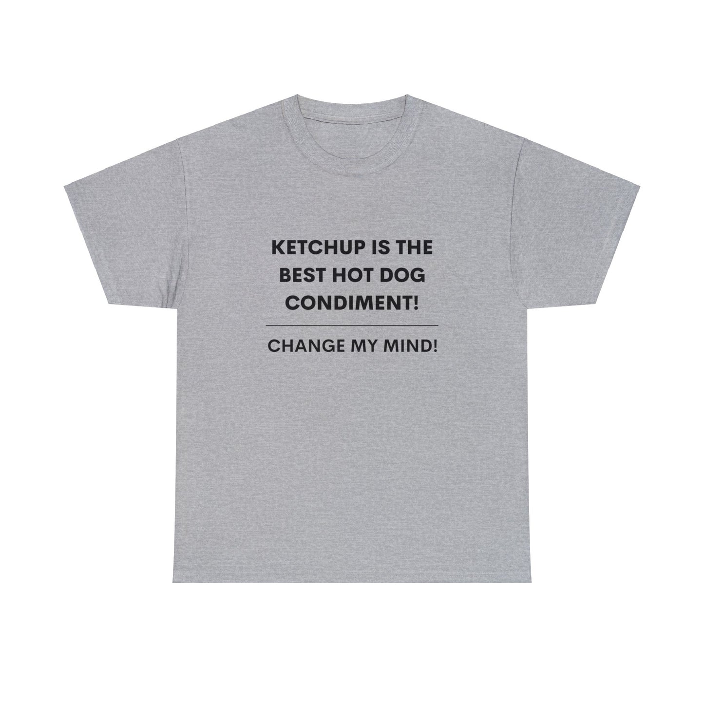 Ketchup Is The Best Hot Dog Condiment! Hot Takes T-Shirt.