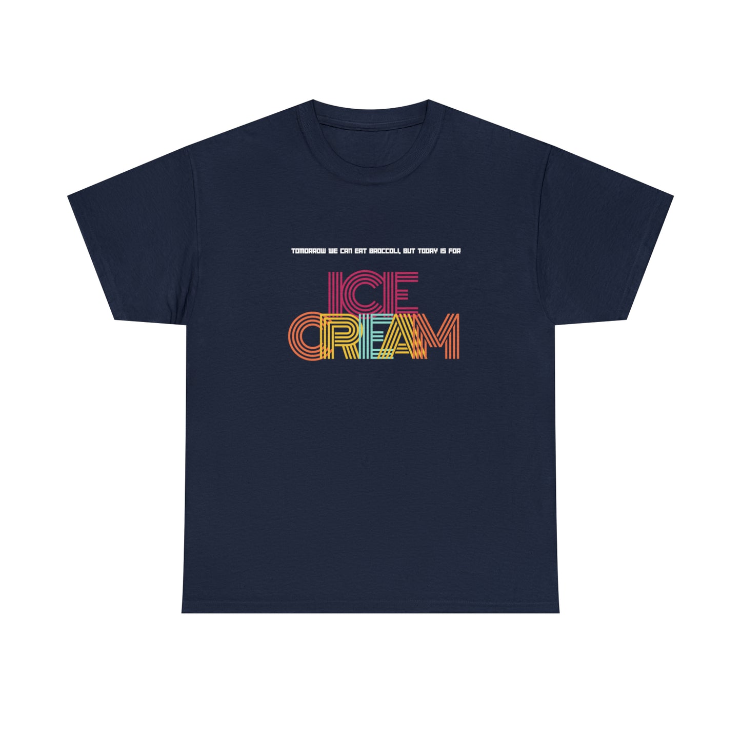 Tommorow we can eat broccoli, but today is for ICE CREAM
