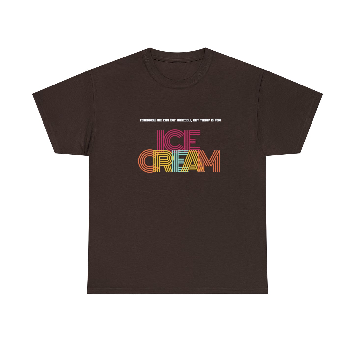 Tommorow we can eat broccoli, but today is for ICE CREAM