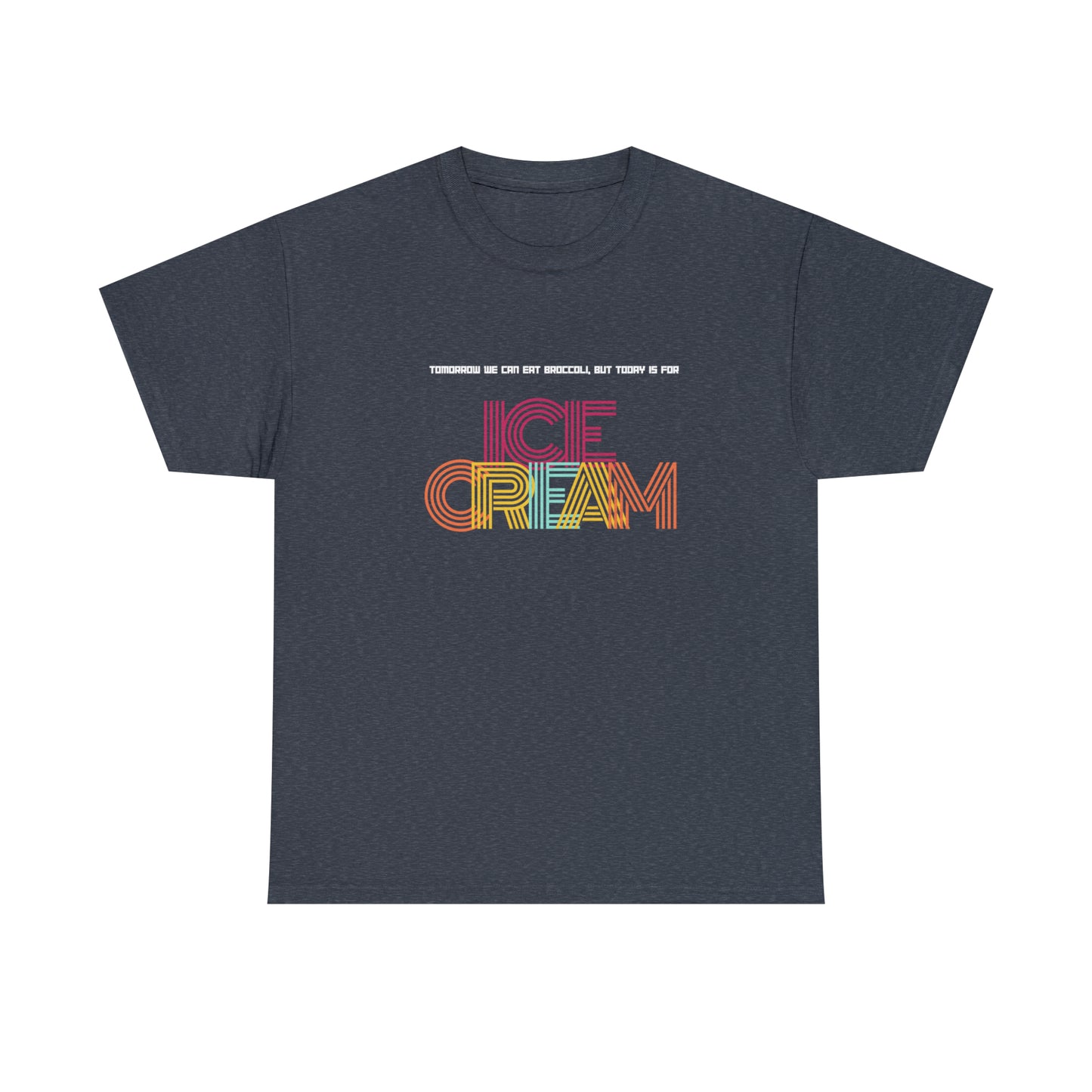 Tommorow we can eat broccoli, but today is for ICE CREAM