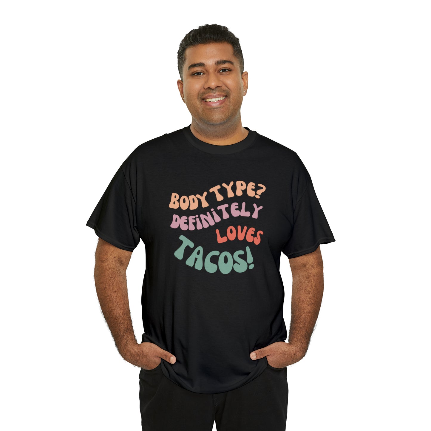 Body Type? Definitely Loves TACOS!