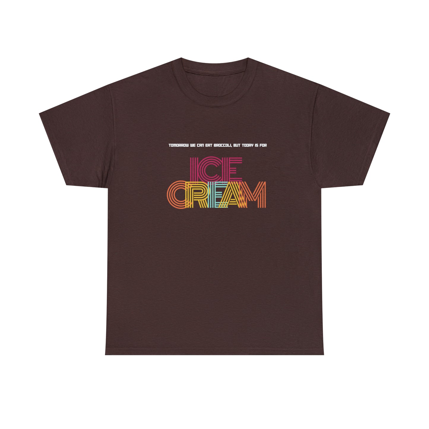 Tommorow we can eat broccoli, but today is for ICE CREAM