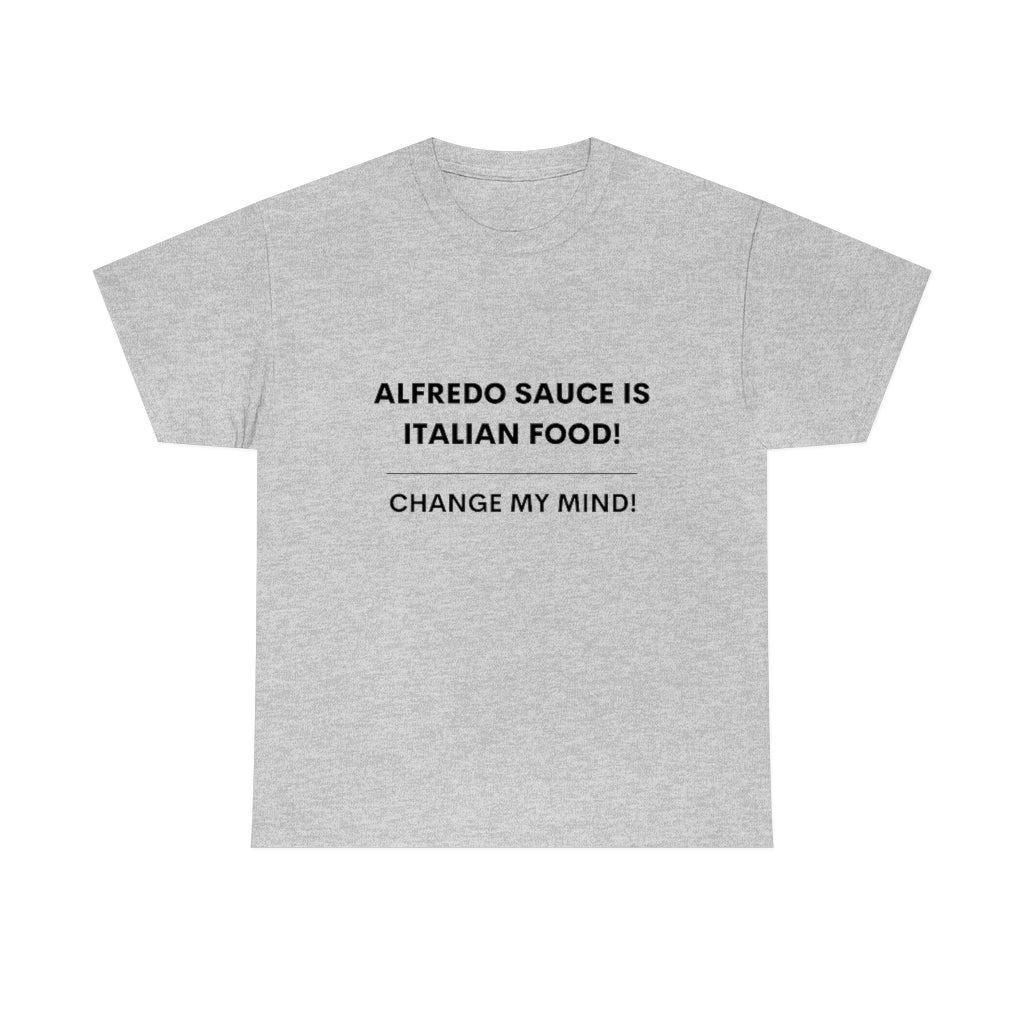 Hot Takes T-Shirt - Alfredo Sauce Is Italian Food!