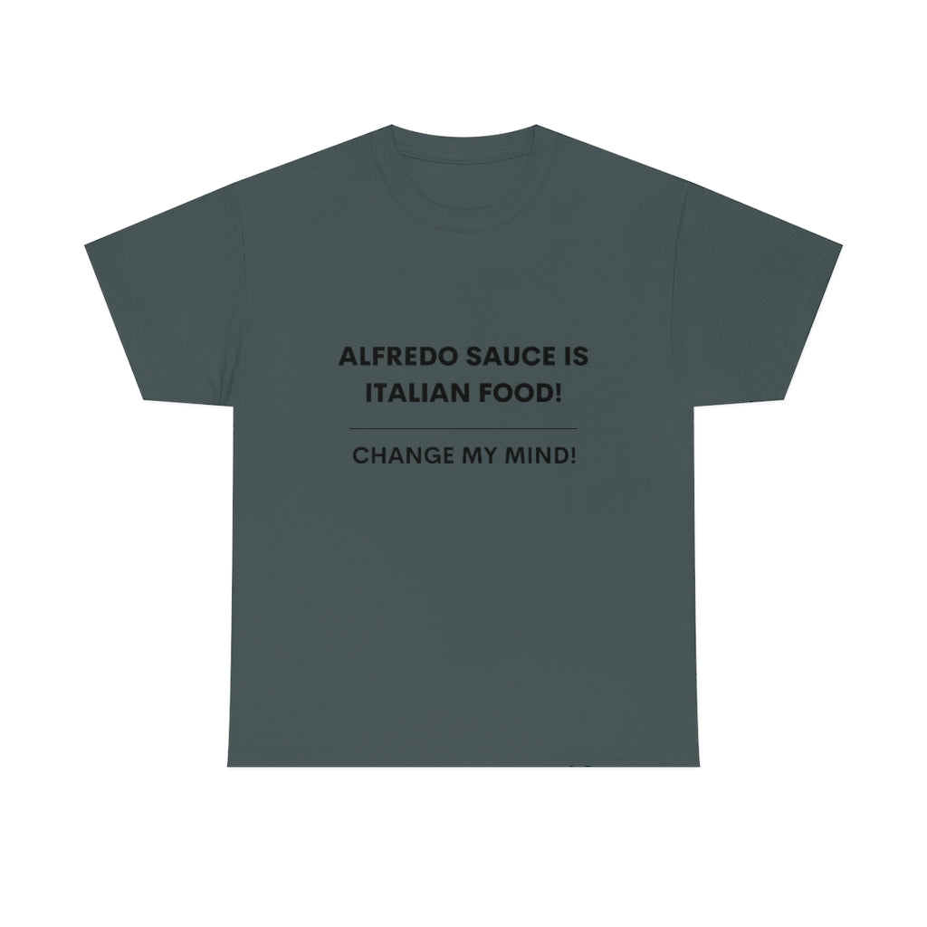 Hot Takes T-Shirt - Alfredo Sauce Is Italian Food!