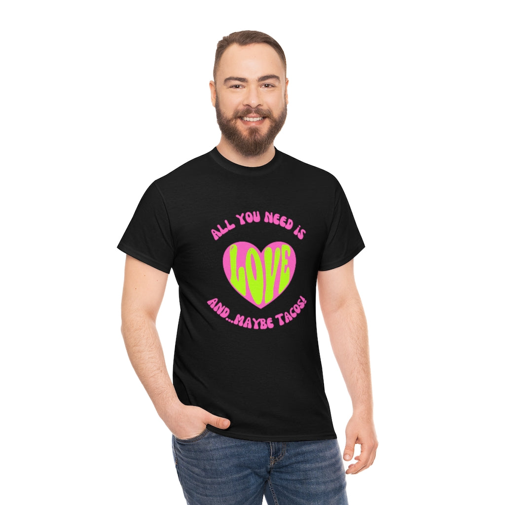 All You Need Is Love...And Maybe TACOS. Funny Taco Shirt