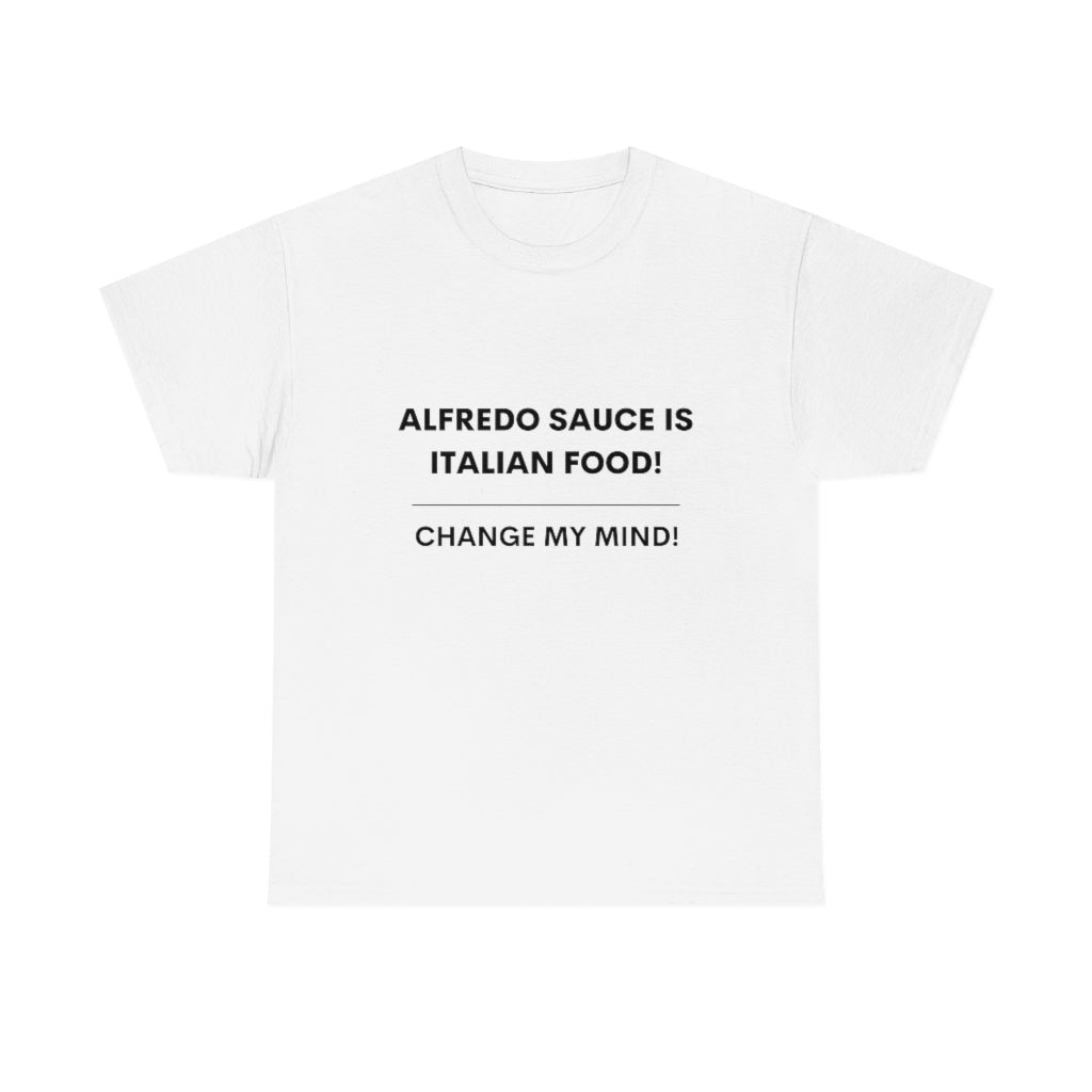 Hot Takes T-Shirt - Alfredo Sauce Is Italian Food!